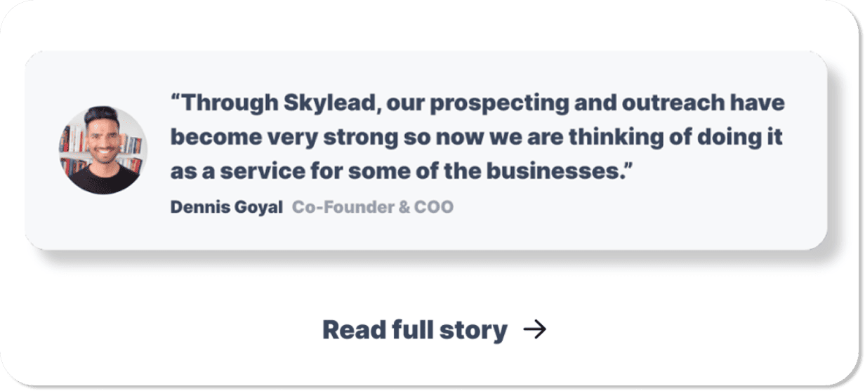 An excerpt from a Skylead customer success story, a.k.a. a quote from Dennis Goyal